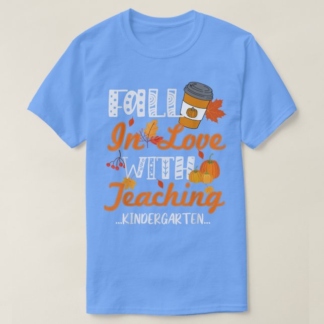Fall in Love With Teaching Kindergarten Teacherlif T-Shirt (Design Front)