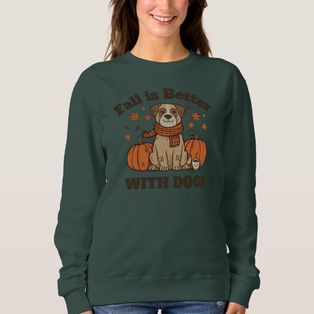 Fall Is Better With Dogs – Cozy Autumn Pup Lover Sweatshirt (Front)