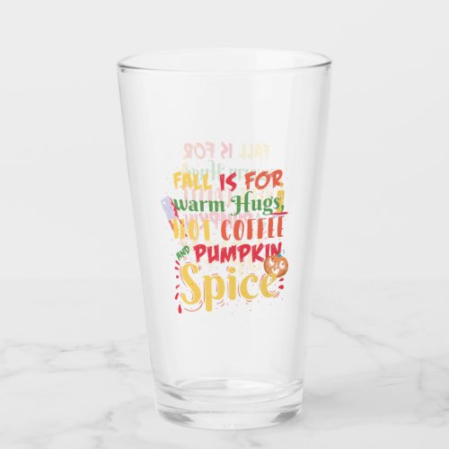 Fall Is For Warm Hugs Hot Coffee And Pumpkin Spice Glass
