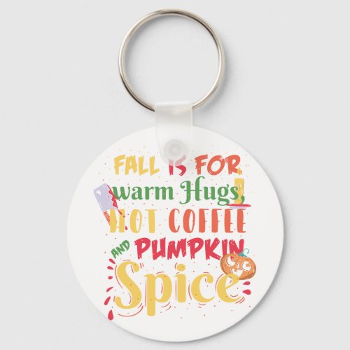 Fall Is For Warm Hugs Hot Coffee And Pumpkin Spice Keychain