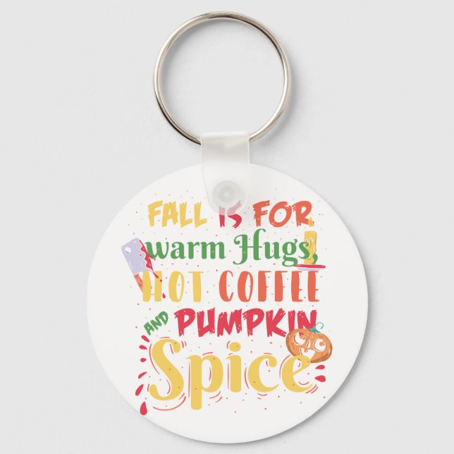 Fall Is For Warm Hugs Hot Coffee And Pumpkin Spice Keychain (Front)