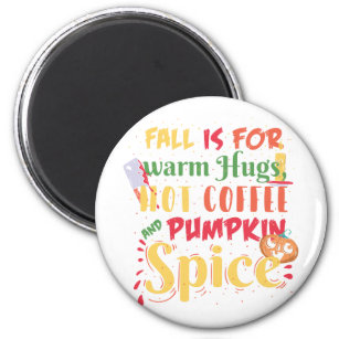 Fall Is For Warm Hugs Hot Coffee And Pumpkin Spice Magnet