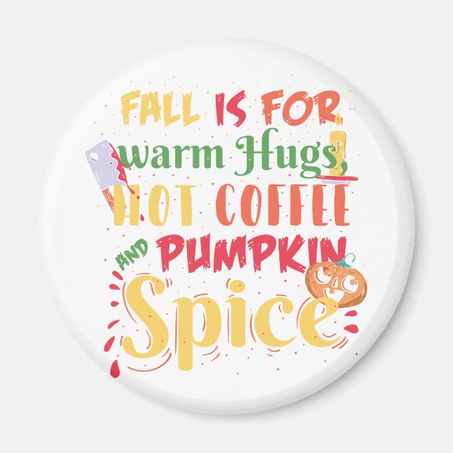 Fall Is For Warm Hugs Hot Coffee And Pumpkin Spice Magnet (Front)