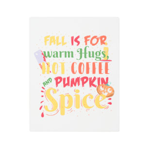 Fall Is For Warm Hugs Hot Coffee And Pumpkin Spice Metal Print