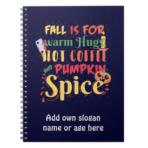 Fall Is For Warm Hugs Hot Coffee And Pumpkin Spice Notebook