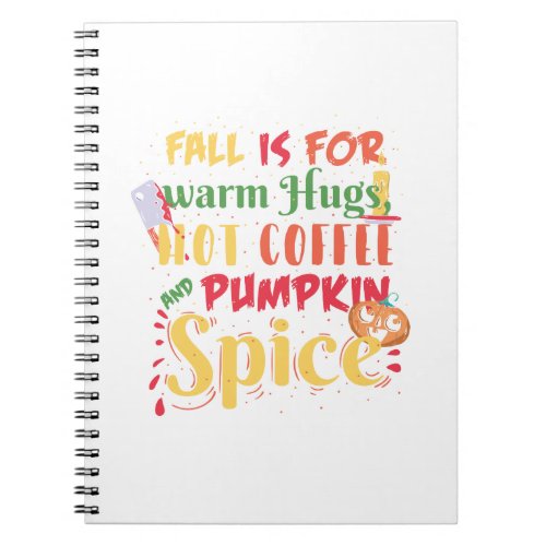 Fall Is For Warm Hugs Hot Coffee And Pumpkin Spice Notebook