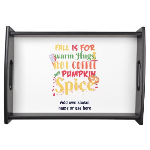 Fall Is For Warm Hugs Hot Coffee And Pumpkin Spice Serving Tray