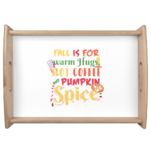 Fall Is For Warm Hugs Hot Coffee And Pumpkin Spice Serving Tray