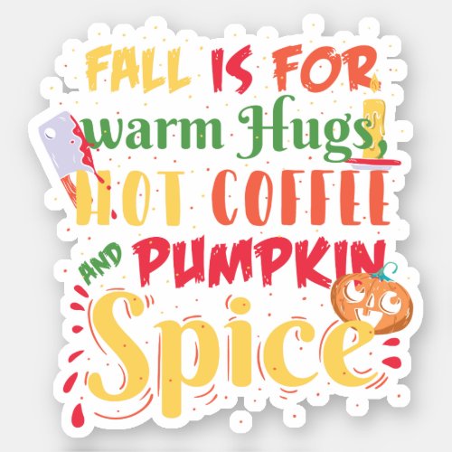 Fall Is For Warm Hugs Hot Coffee And Pumpkin Spice Sticker