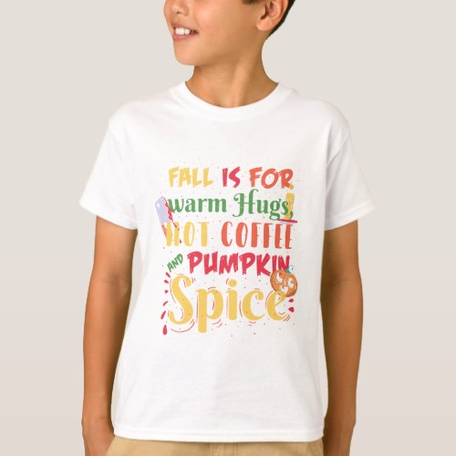 Fall Is For Warm Hugs Hot Coffee And Pumpkin Spice T_Shirt