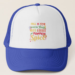 Fall Is For Warm Hugs Hot Coffee And Pumpkin Spice Trucker Hat
