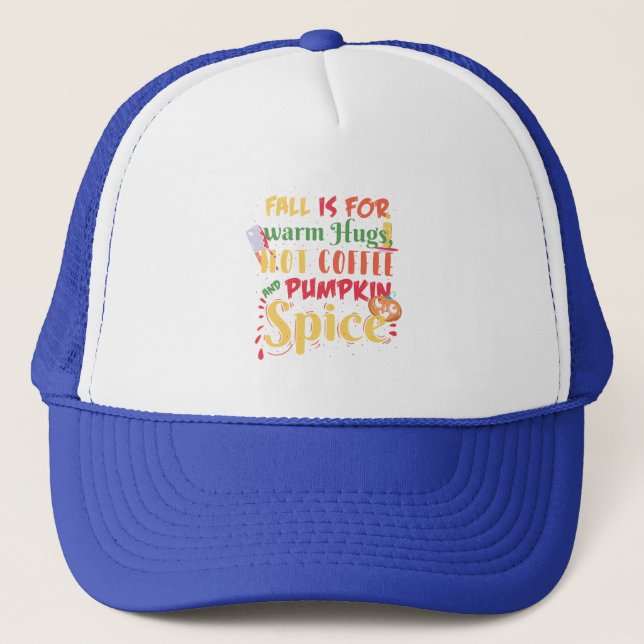 Fall Is For Warm Hugs Hot Coffee And Pumpkin Spice Trucker Hat (Front)