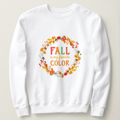 Fall is my Favorite Color Autumn Wreath Leaves Sweatshirt