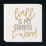 Fall is My Favorite F Word Wooden Box Sign<br><div class="desc">Fall is My Favorite F Word themed sign.</div>