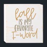 Fall is My Favorite F Word Wooden Box Sign<br><div class="desc">Fall is My Favorite F Word themed sign.</div>