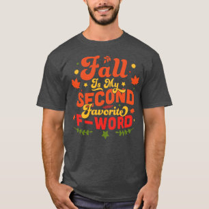 Fall Is My Second Favorite F Word Funny Fall Autum T-Shirt