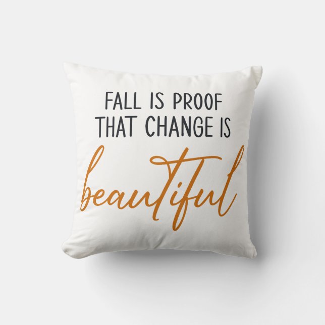 Fall Is Proof Change Is Beautiful Throw Pillow (Front)