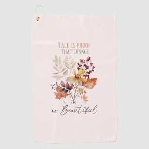 Fall Is Proof That Change Is Beautiful Foliage Golf Towel