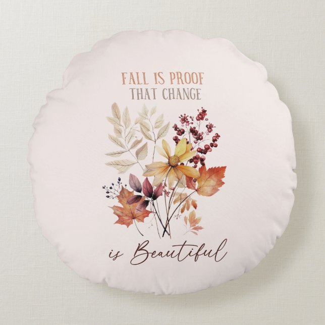 Fall Is Proof That Change Is Beautiful Foliage Round Pillow (Front)