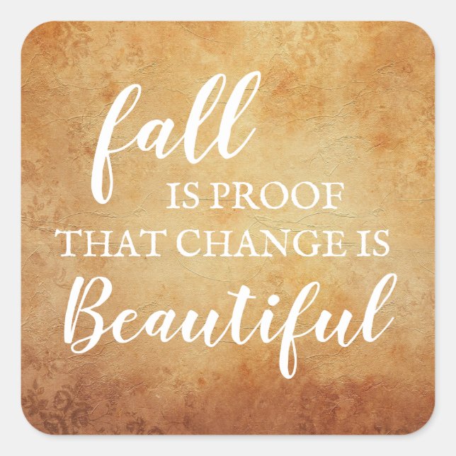 Fall is proof that change is beautiful square stic square sticker (Front)