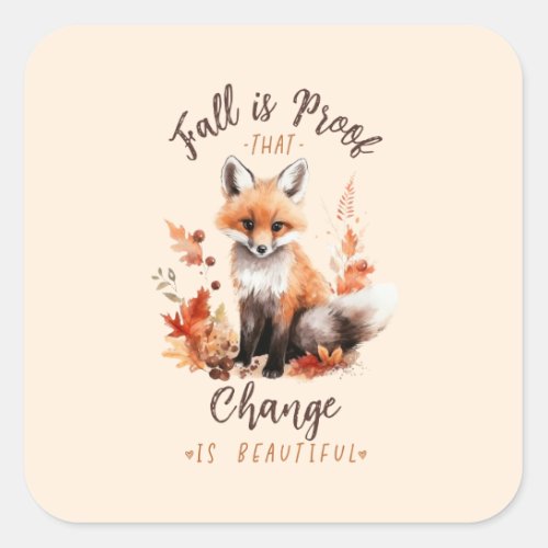 Fall Is Proof That Change Is Beautiful Square Sticker