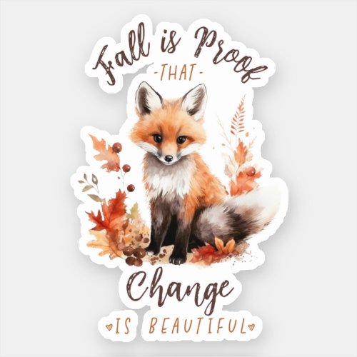 Fall Is Proof That Change Is Beautiful Sticker