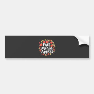 Fall Means Apple Picking Season Fall Autumn Bumper Sticker