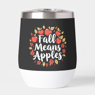 Fall Means Apple Picking Season Fall Autumn Thermal Wine Tumbler