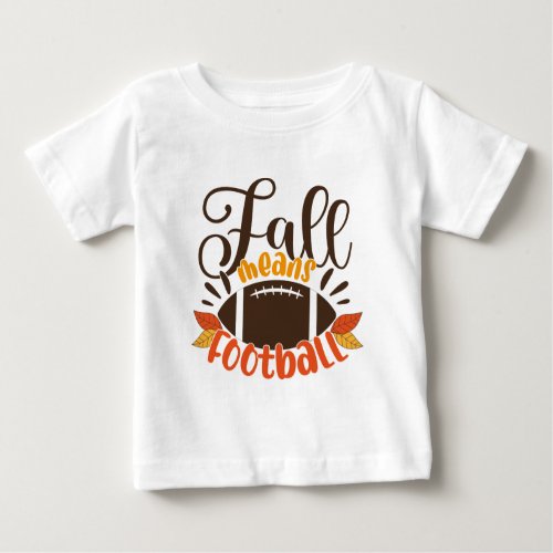 Fall Means Football Baby T_Shirt