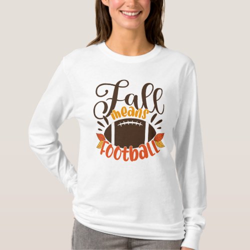 Fall Means Football T_Shirt