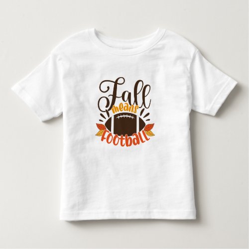 Fall Means Football Toddler T_shirt