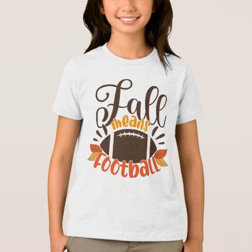 Fall Means Football Tri_Blend Shirt