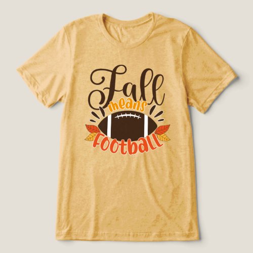 Fall Means Football Tri_Blend Shirt