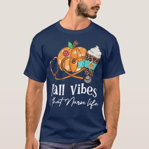 Fall Nursing Vibes And That Nurse Life Autumn  T_Shirt