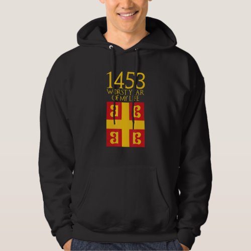 Fall of Constantinople May 29 1453 Worst Year of m Hoodie