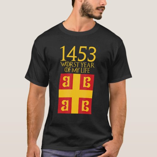 Fall of Constantinople May 29 1453 Worst Year of m T_Shirt