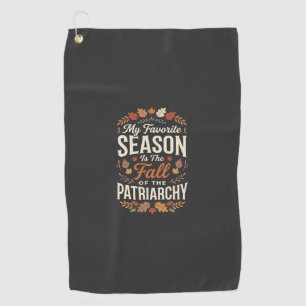 Fall of the Patriarchy Feminist Autumn Quote Desig Golf Towel