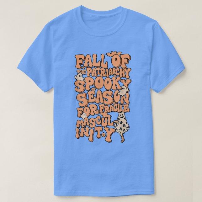 Fall Of The Patriarchy Spooky Season For Fragile M T-Shirt (Design Front)