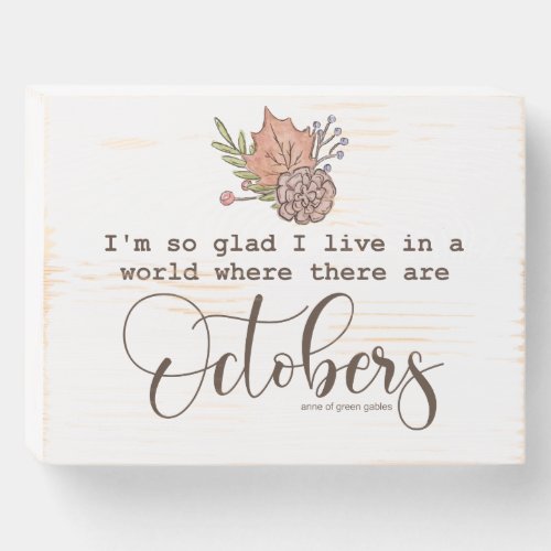 Fall Quote Glad I Live In A World Wooden Box Sign