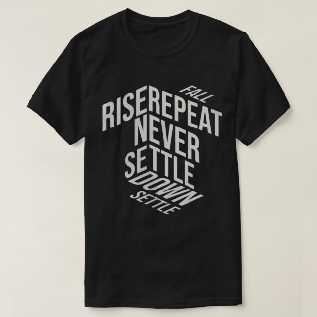 Fall. Rise. Repeat. Never settle down. T-Shirt (Design Front)