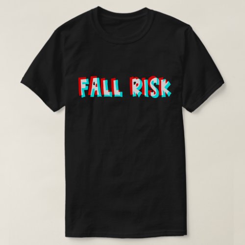 Fall Risk are you T_Shirt