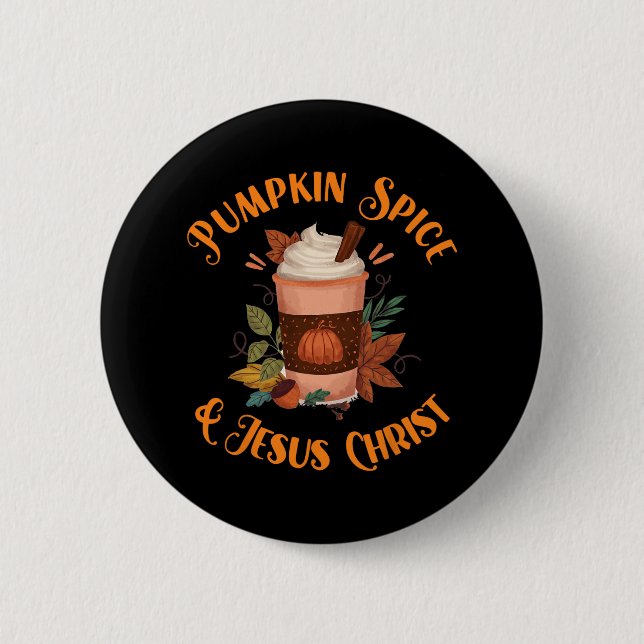 Fall Season Cute Pumpkin Spice And Jesus Christ Th Button (Front)