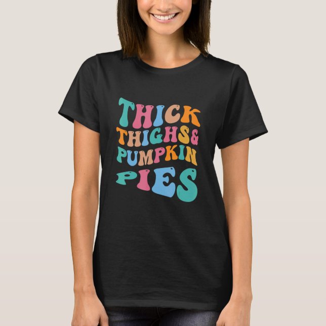 Fall Season Thanksgiving Day Thick Thighs And Pump T-Shirt (Front)