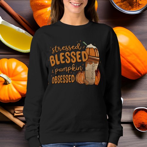 Fall Seasonal stressed Blessed pumpkin obsessed Sweatshirt