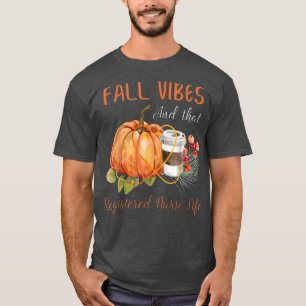 Fall Vibe And That Registered Nurse Life Autumn Th T-Shirt