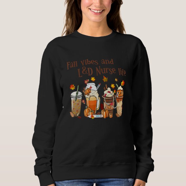 Fall Vibes And L&D Nurse Life Autumn  Thanksgiving Sweatshirt (Front)