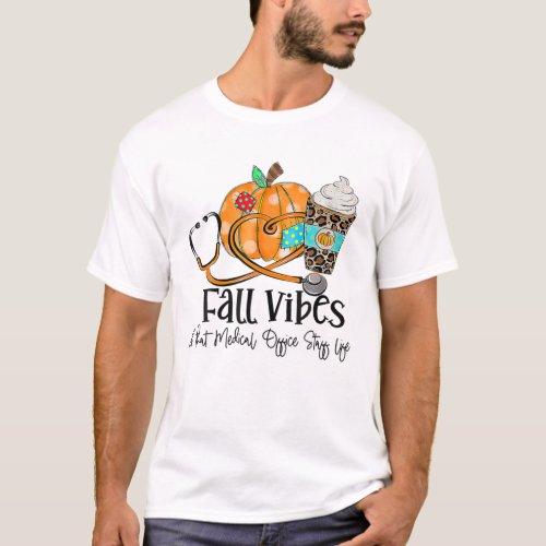 Fall Vibes And Medical Office Staff Life Pumpkin L T_Shirt
