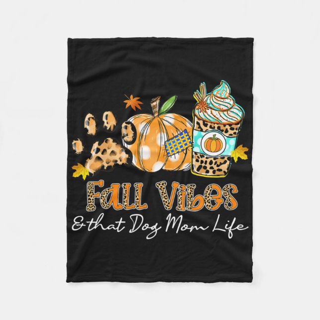 Fall Vibes And That Dog Mom Life Dog Paw Pumpkin F Fleece Blanket (Front)