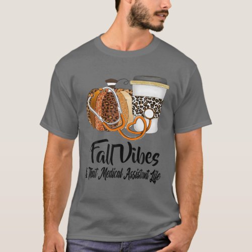 Fall Vibes And That Medical Assistant Life Pumpkin T_Shirt