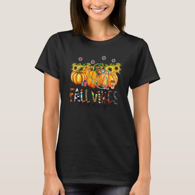 Fall Vibes and That Nurse Life Pumpkin Flower Than T-Shirt (Front)